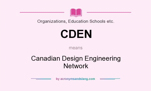 What does CDEN mean? It stands for Canadian Design Engineering Network