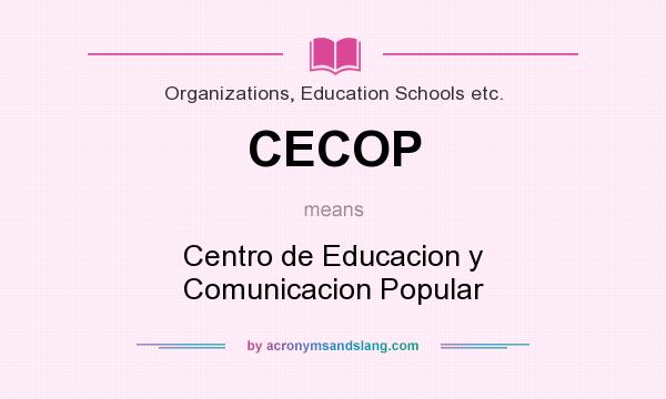 What does CECOP mean? It stands for Centro de Educacion y Comunicacion Popular