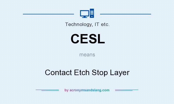 What does CESL mean? It stands for Contact Etch Stop Layer