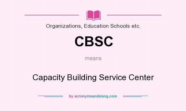 What does CBSC mean? It stands for Capacity Building Service Center