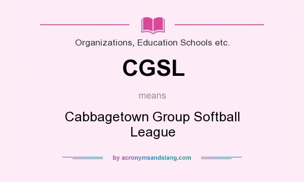 What does CGSL mean? It stands for Cabbagetown Group Softball League