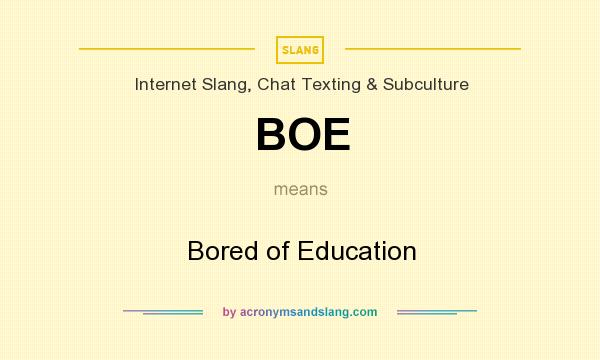 What does BOE mean? It stands for Bored of Education