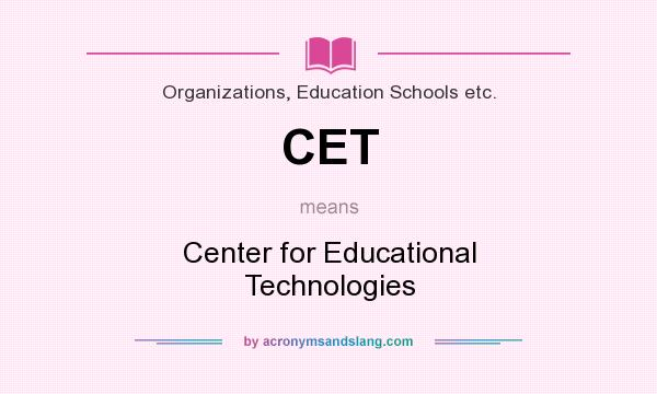What does CET mean? It stands for Center for Educational Technologies