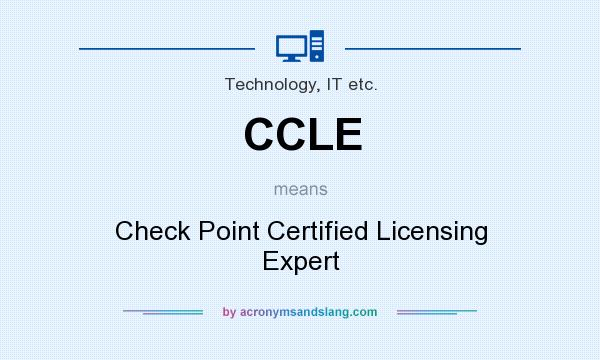 What does CCLE mean? It stands for Check Point Certified Licensing Expert