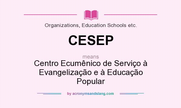 What does CESEP mean? It stands for Centro Ecumênico de Serviço à Evangelização e à Educação Popular