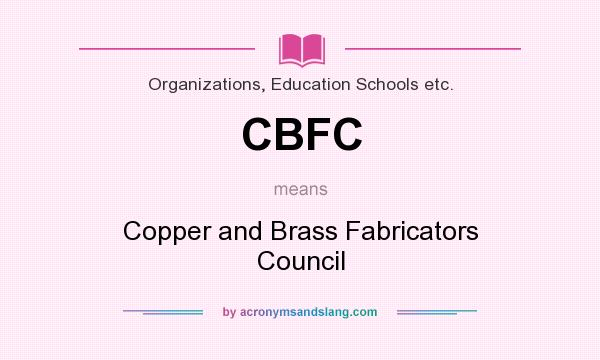 What does CBFC mean? It stands for Copper and Brass Fabricators Council