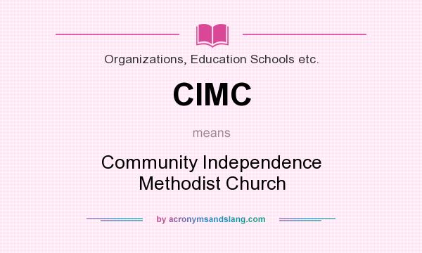 What does CIMC mean? It stands for Community Independence Methodist Church
