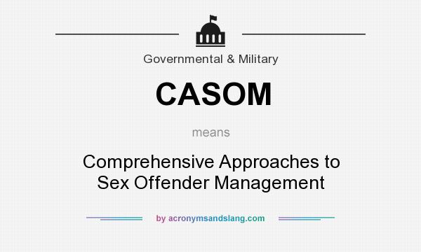 What does CASOM mean? It stands for Comprehensive Approaches to Sex Offender Management
