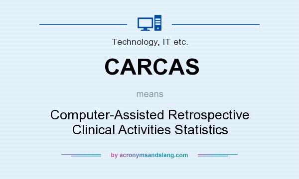 What does CARCAS mean? It stands for Computer-Assisted Retrospective Clinical Activities Statistics