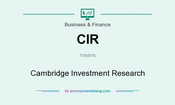 What does CIR mean? It stands for Cambridge Investment Research