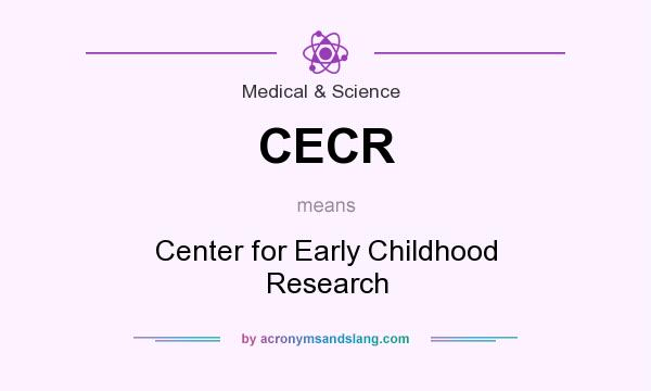 What does CECR mean? It stands for Center for Early Childhood Research