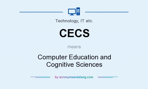 What does CECS mean? It stands for Computer Education and Cognitive Sciences