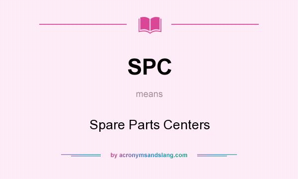 What does SPC mean? It stands for Spare Parts Centers