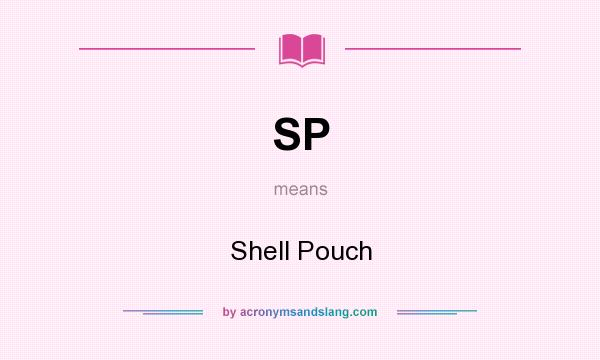 What does SP mean? It stands for Shell Pouch