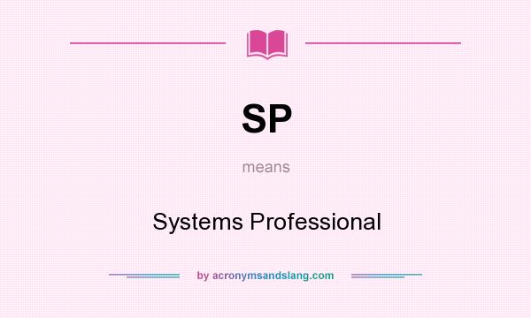 What does SP mean? It stands for Systems Professional