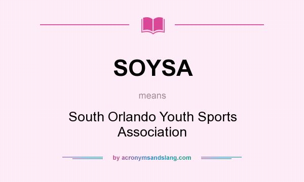 What does SOYSA mean? It stands for South Orlando Youth Sports Association
