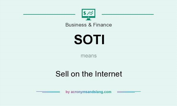What does SOTI mean? It stands for Sell on the Internet