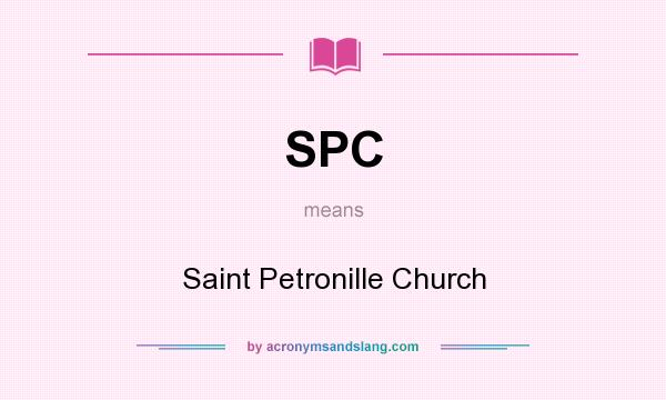 What does SPC mean? It stands for Saint Petronille Church