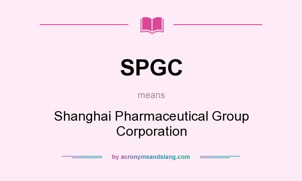 What does SPGC mean? It stands for Shanghai Pharmaceutical Group Corporation