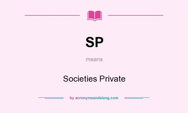 What does SP mean? It stands for Societies Private