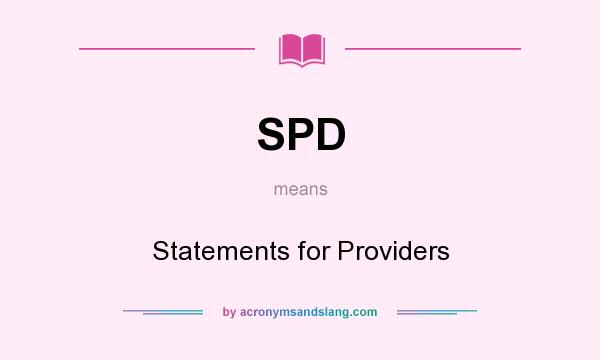 What does SPD mean? It stands for Statements for Providers