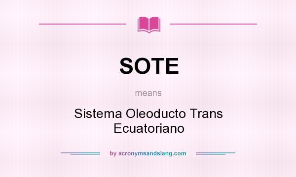 What does SOTE mean? It stands for Sistema Oleoducto Trans Ecuatoriano