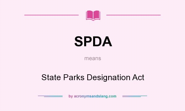 What does SPDA mean? It stands for State Parks Designation Act
