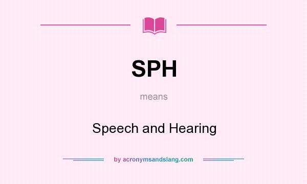 What does SPH mean? It stands for Speech and Hearing
