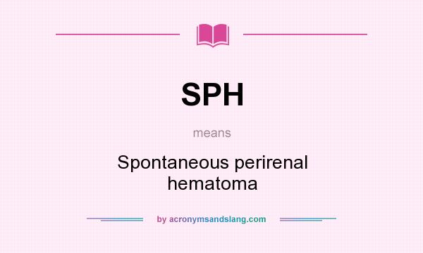 What does SPH mean? It stands for Spontaneous perirenal hematoma