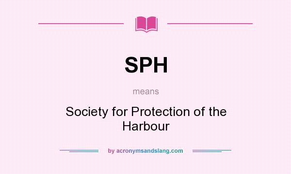 What does SPH mean? It stands for Society for Protection of the Harbour