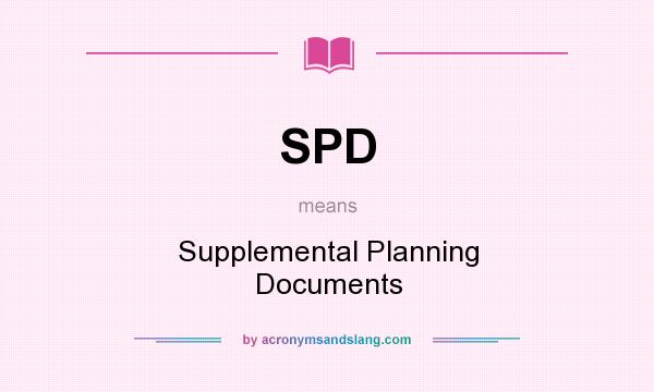 What does SPD mean? It stands for Supplemental Planning Documents