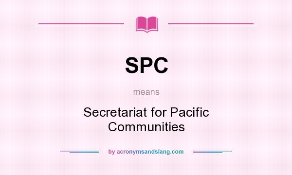 What does SPC mean? It stands for Secretariat for Pacific Communities