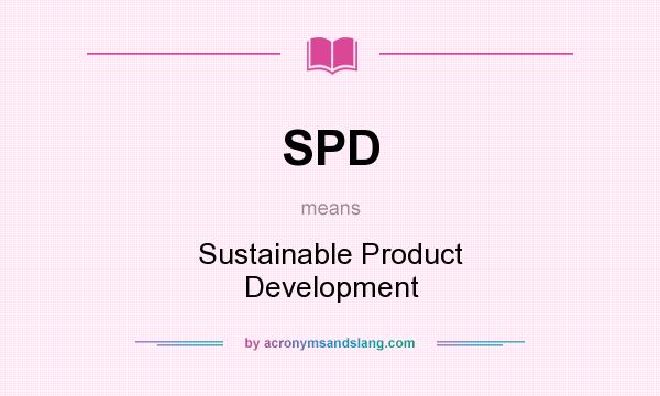 What does SPD mean? It stands for Sustainable Product Development