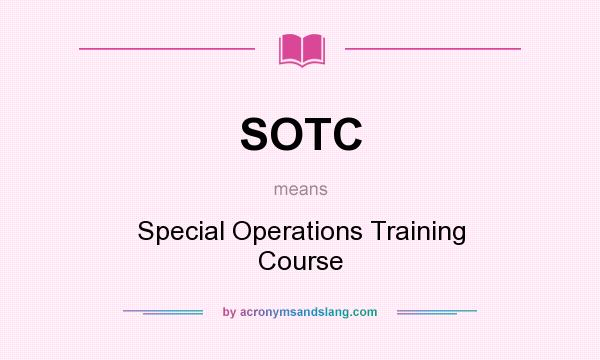 What does SOTC mean? It stands for Special Operations Training Course