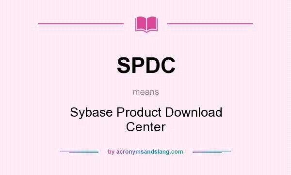What does SPDC mean? It stands for Sybase Product Download Center