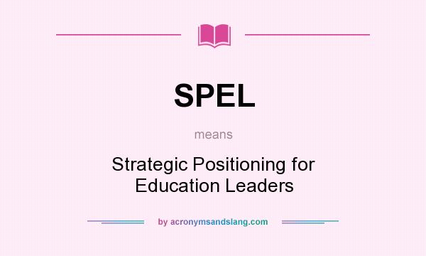 What does SPEL mean? It stands for Strategic Positioning for Education Leaders