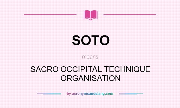 What does SOTO mean? It stands for SACRO OCCIPITAL TECHNIQUE ORGANISATION