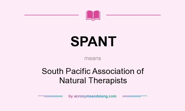 What does SPANT mean? It stands for South Pacific Association of Natural Therapists