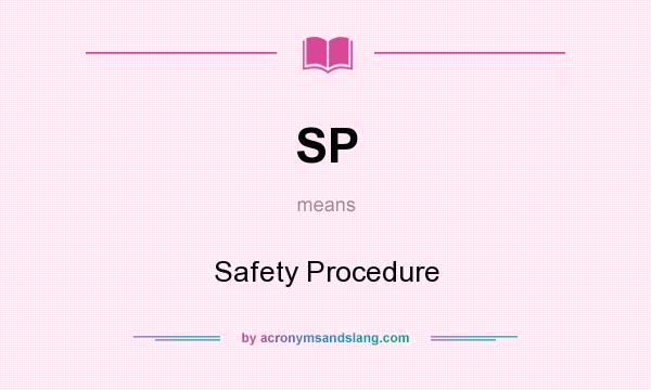 What does SP mean? It stands for Safety Procedure