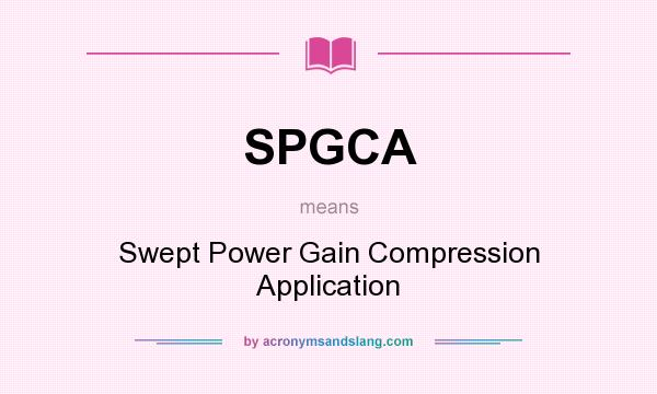 What does SPGCA mean? It stands for Swept Power Gain Compression Application
