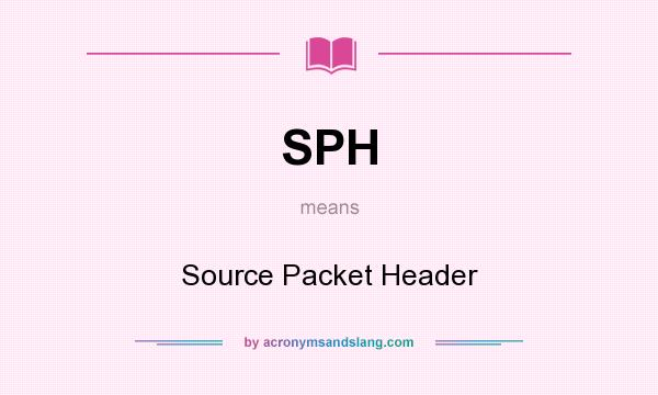 What does SPH mean? It stands for Source Packet Header