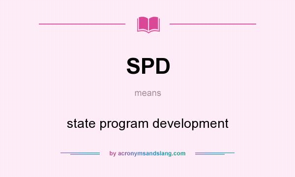 What does SPD mean? It stands for state program development