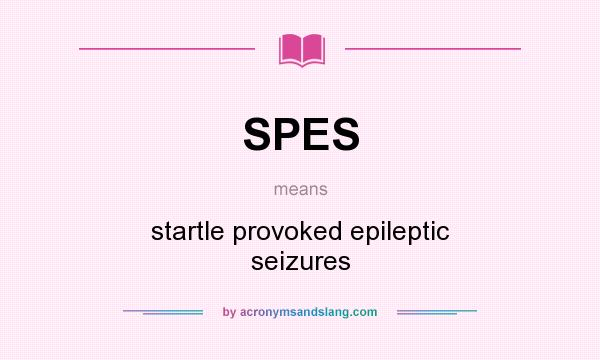 What does SPES mean? It stands for startle provoked epileptic seizures