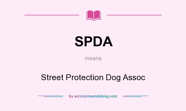 What does SPDA mean? It stands for Street Protection Dog Assoc