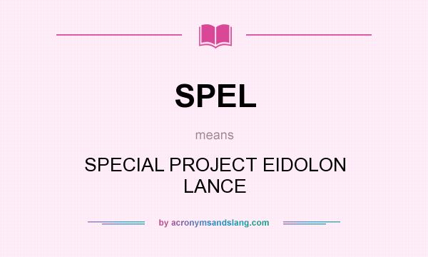 What does SPEL mean? It stands for SPECIAL PROJECT EIDOLON LANCE