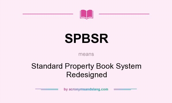 What does SPBSR mean? It stands for Standard Property Book System Redesigned