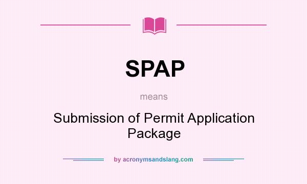 What does SPAP mean? It stands for Submission of Permit Application Package