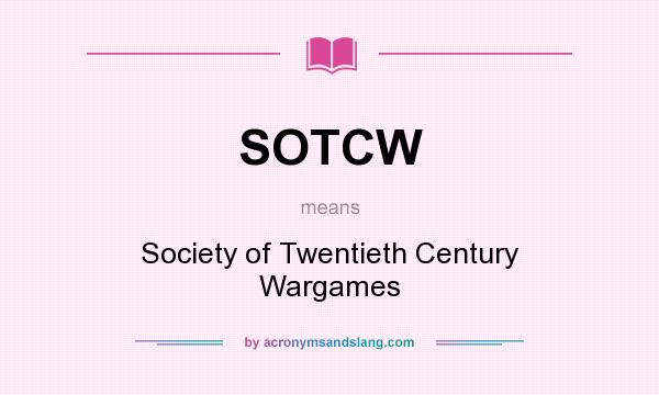What does SOTCW mean? It stands for Society of Twentieth Century Wargames