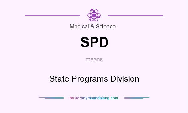What does SPD mean? It stands for State Programs Division