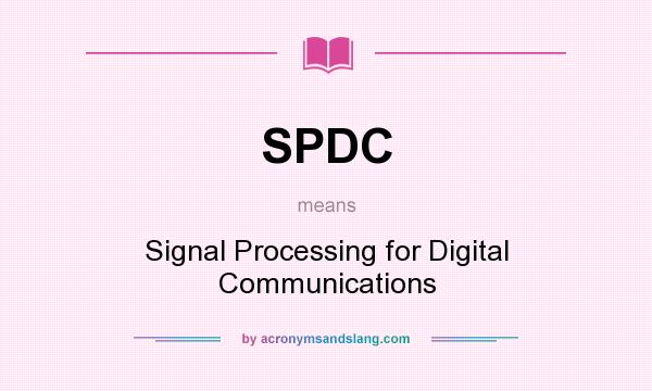 What does SPDC mean? It stands for Signal Processing for Digital Communications